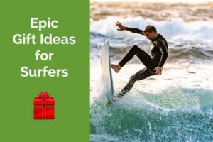 Epic gift ideas for surfers